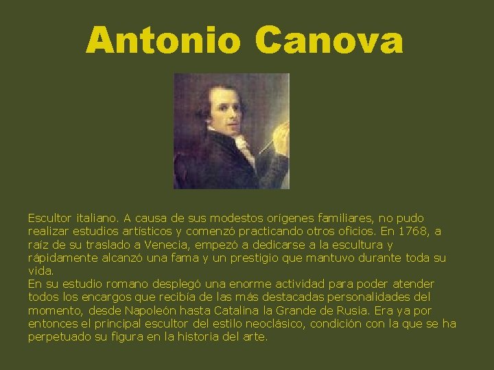 Antonio Canova Escultor italiano. A causa de sus modestos orígenes familiares, no pudo realizar