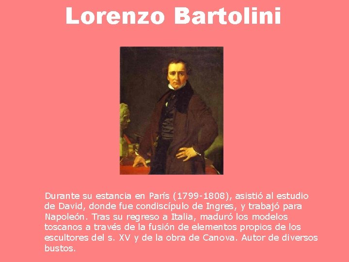 Lorenzo Bartolini Durante su estancia en París (1799 -1808), asistió al estudio de David,