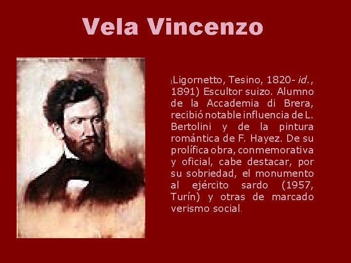 Vela Vincenzo Ligornetto, Tesino, 1820 - id. , 1891) Escultor suizo. Alumno de la