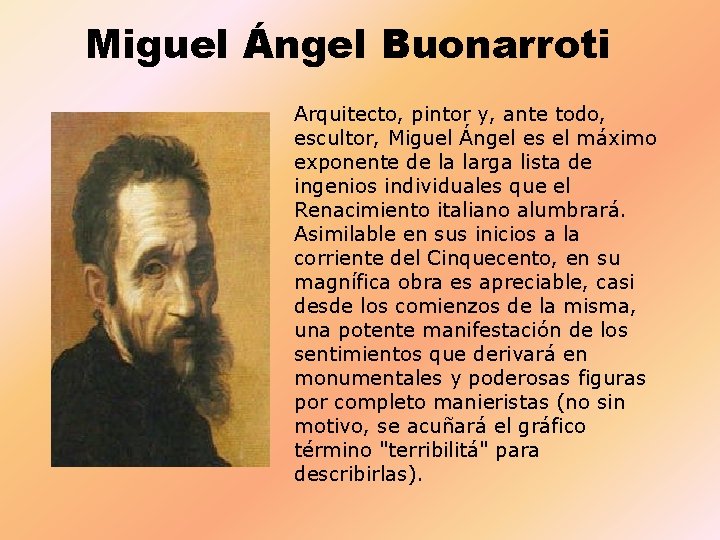 Miguel Ángel Buonarroti Arquitecto, pintor y, ante todo, escultor, Miguel Ángel es el máximo