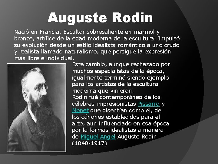 Auguste Rodin Nació en Francia. Escultor sobresaliente en marmol y bronce, artífice de la