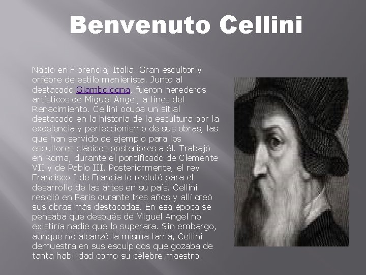 Benvenuto Cellini Nació en Florencia, Italia. Gran escultor y orfébre de estilo manierista. Junto