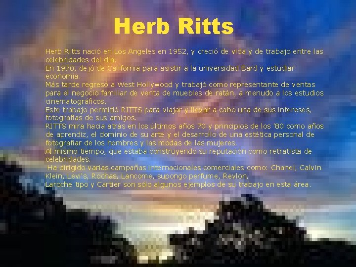 Herb Ritts nació en Los Angeles en 1952, y creció de vida y de