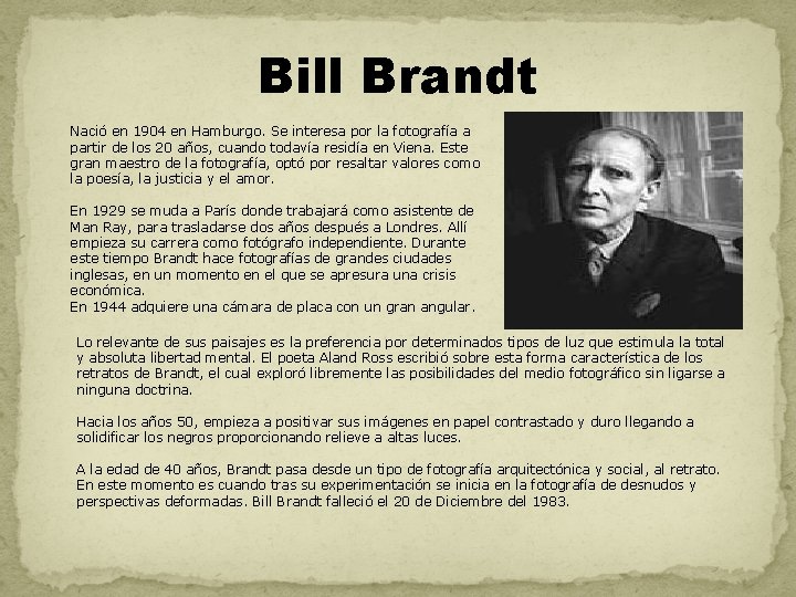 Bill Brandt Nació en 1904 en Hamburgo. Se interesa por la fotografía a partir