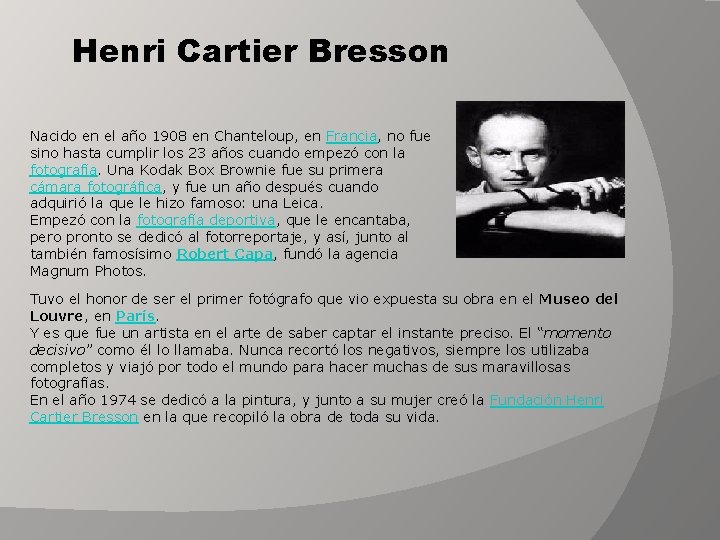 Henri Cartier Bresson Nacido en el año 1908 en Chanteloup, en Francia, no fue