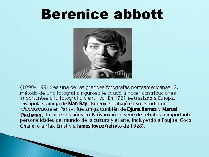 Berenice abbott (1898 - 1991) es una de las grandes fotógrafas norteamericanas. Su método
