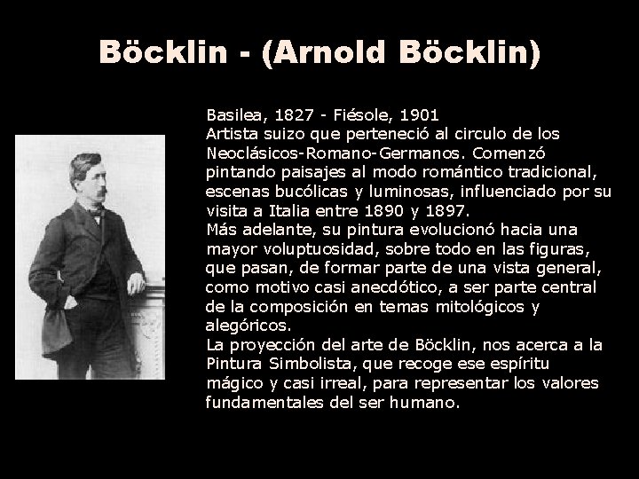 Böcklin - (Arnold Böcklin) Basilea, 1827 - Fiésole, 1901 Artista suizo que perteneció al