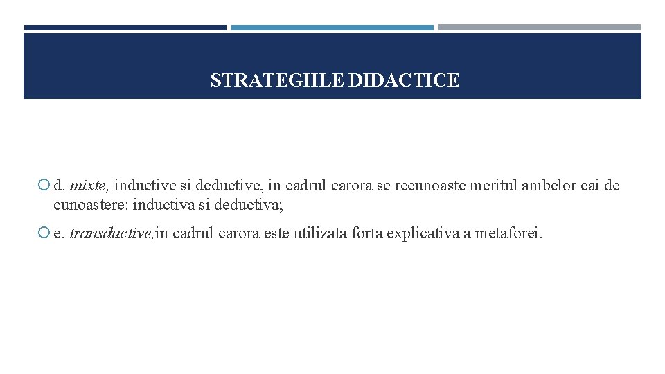 STRATEGIILE DIDACTICE d. mixte, inductive si deductive, in cadrul carora se recunoaste meritul ambelor