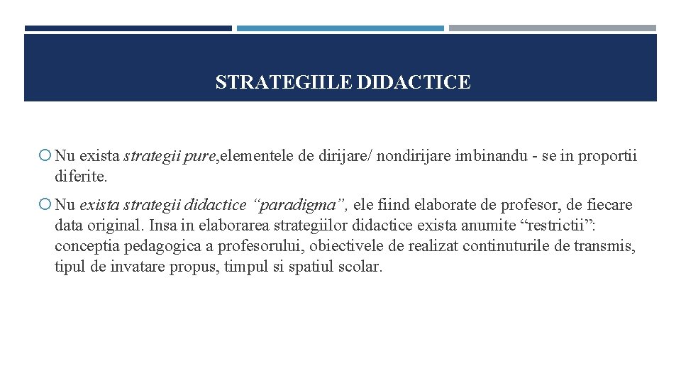 STRATEGIILE DIDACTICE Nu exista strategii pure, elementele de dirijare/ nondirijare imbinandu - se in