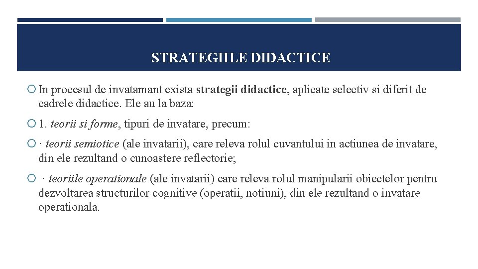 STRATEGIILE DIDACTICE In procesul de invatamant exista strategii didactice, aplicate selectiv si diferit de