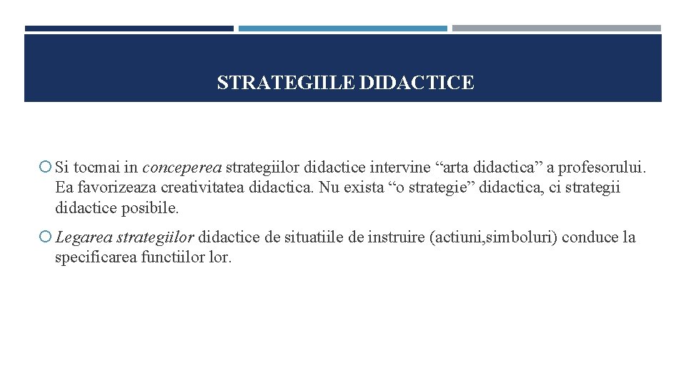 STRATEGIILE DIDACTICE Si tocmai in conceperea strategiilor didactice intervine “arta didactica” a profesorului. Ea