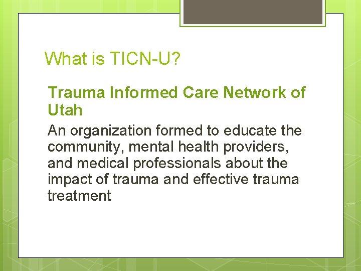 What is TICN-U? Trauma Informed Care Network of Utah An organization formed to educate