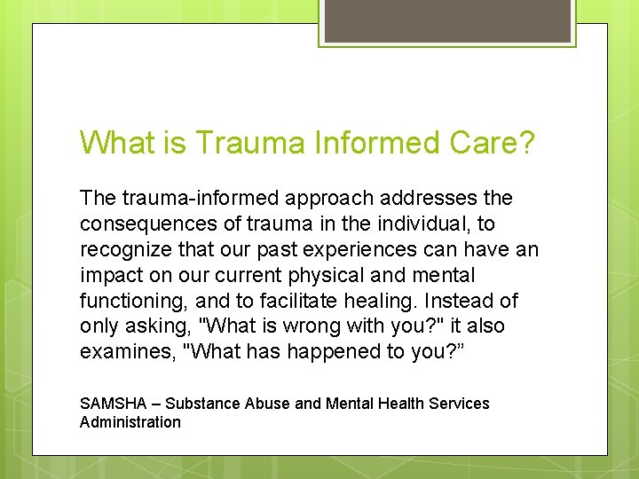 What is Trauma Informed Care? The trauma-informed approach addresses the consequences of trauma in