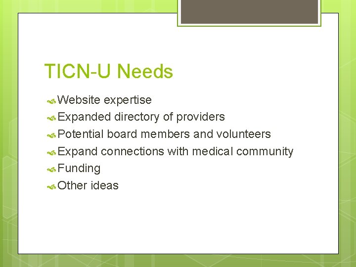 TICN-U Needs Website expertise Expanded directory of providers Potential board members and volunteers Expand