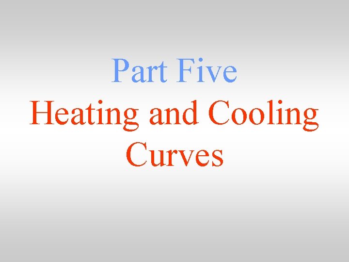 Part Five Heating and Cooling Curves 