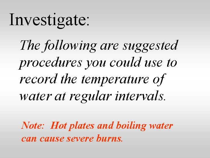 Investigate: The following are suggested procedures you could use to record the temperature of