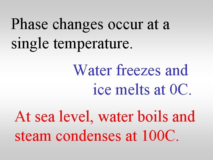 Phase changes occur at a single temperature. Water freezes and ice melts at 0