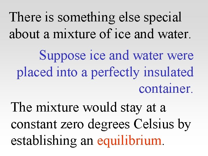 There is something else special about a mixture of ice and water. Suppose ice
