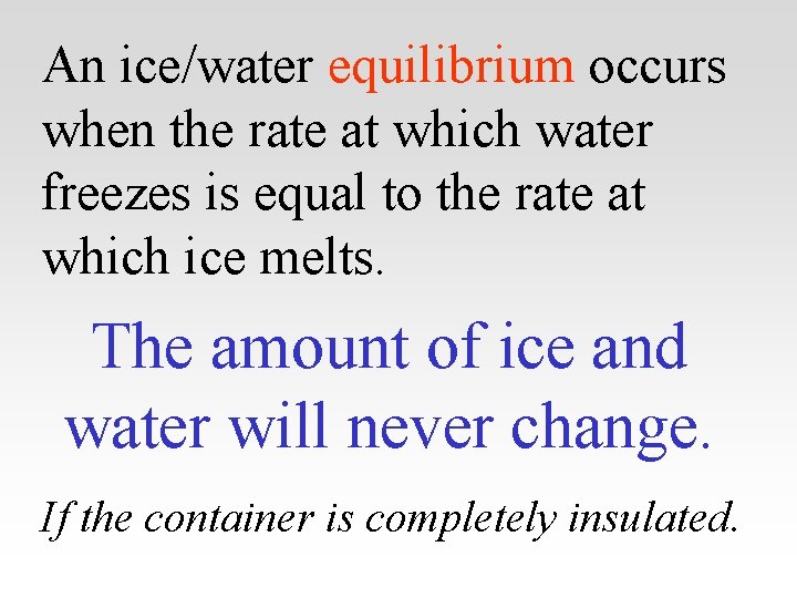 An ice/water equilibrium occurs when the rate at which water freezes is equal to
