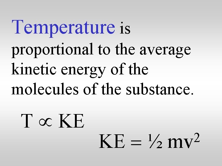Temperature is proportional to the average kinetic energy of the molecules of the substance.