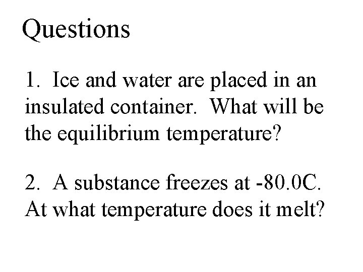 Questions 1. Ice and water are placed in an insulated container. What will be