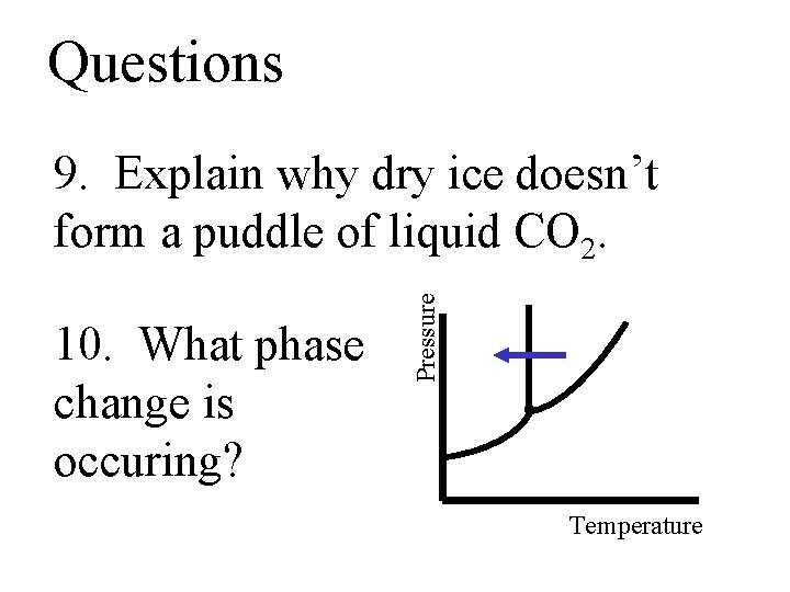 Questions 10. What phase change is occuring? Pressure 9. Explain why dry ice doesn’t