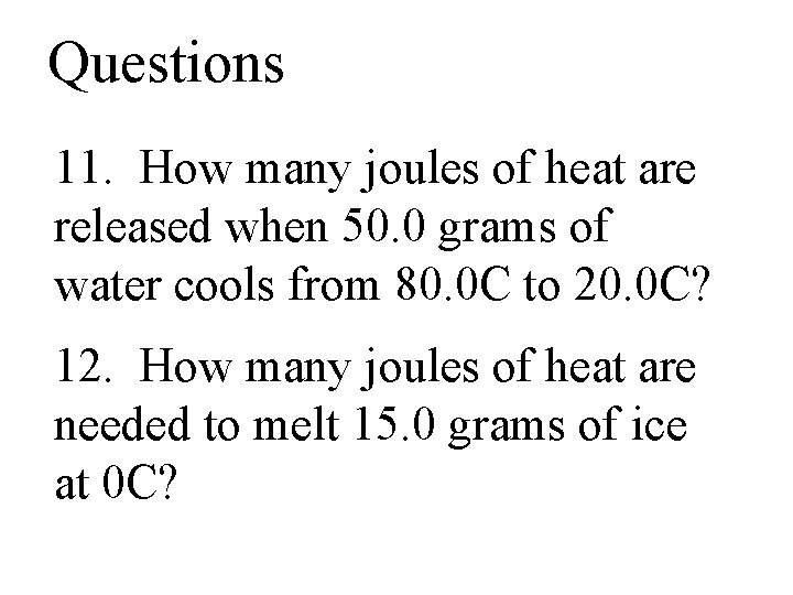 Questions 11. How many joules of heat are released when 50. 0 grams of
