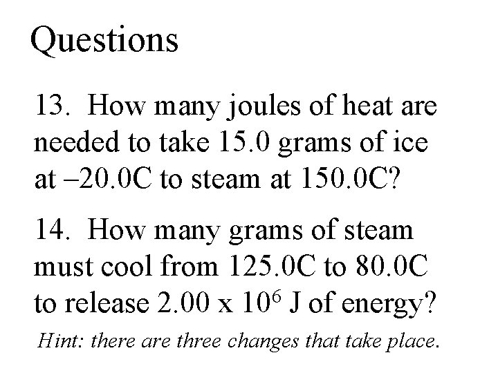 Questions 13. How many joules of heat are needed to take 15. 0 grams