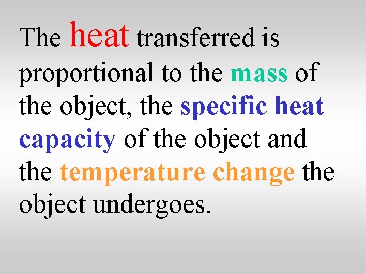 The heat transferred is proportional to the mass of the object, the specific heat