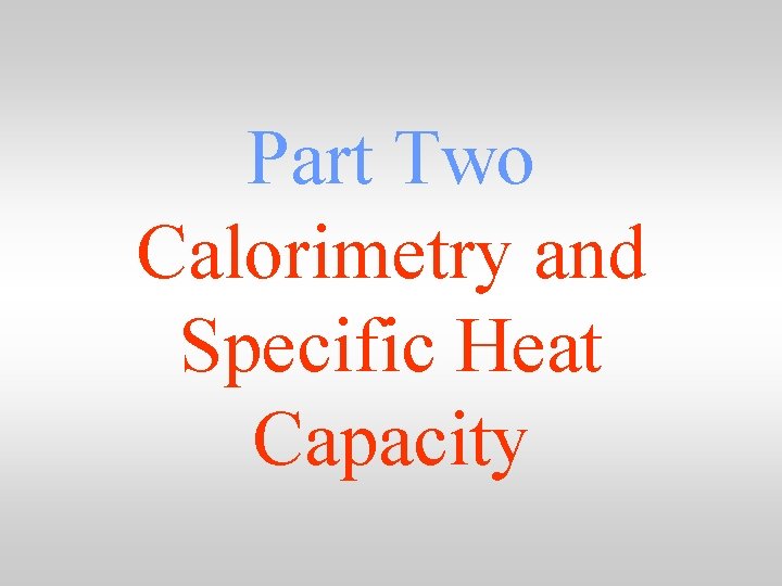 Part Two Calorimetry and Specific Heat Capacity 
