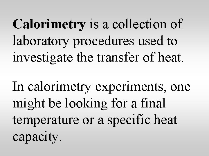 Calorimetry is a collection of laboratory procedures used to investigate the transfer of heat.