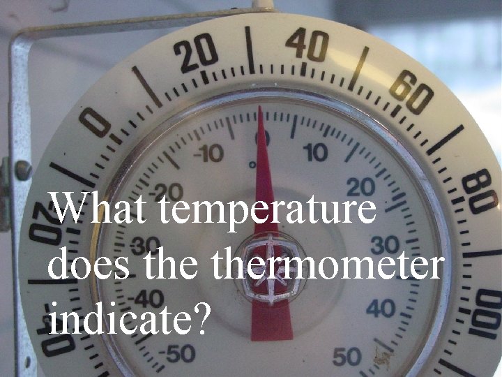 What temperature does thermometer indicate? 
