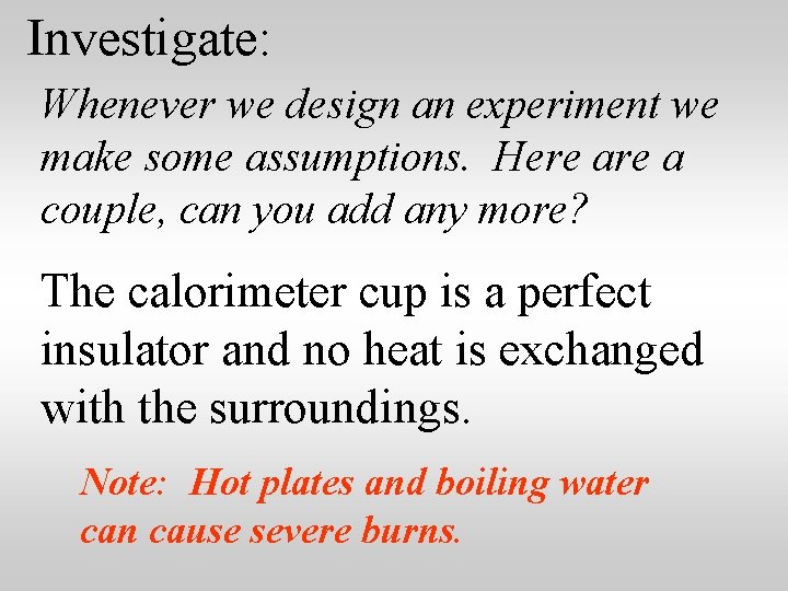 Investigate: Whenever we design an experiment we make some assumptions. Here a couple, can
