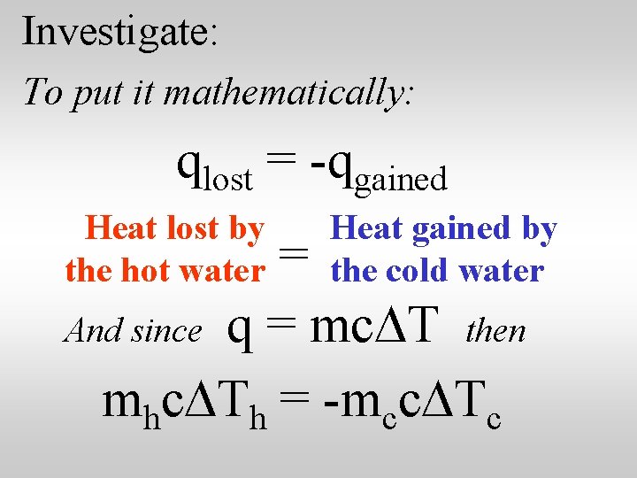 Investigate: To put it mathematically: qlost = -qgained Heat lost by the hot water
