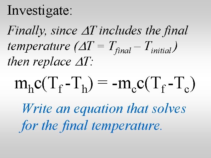 Investigate: Finally, since DT includes the final temperature (DT = Tfinal – Tinitial )