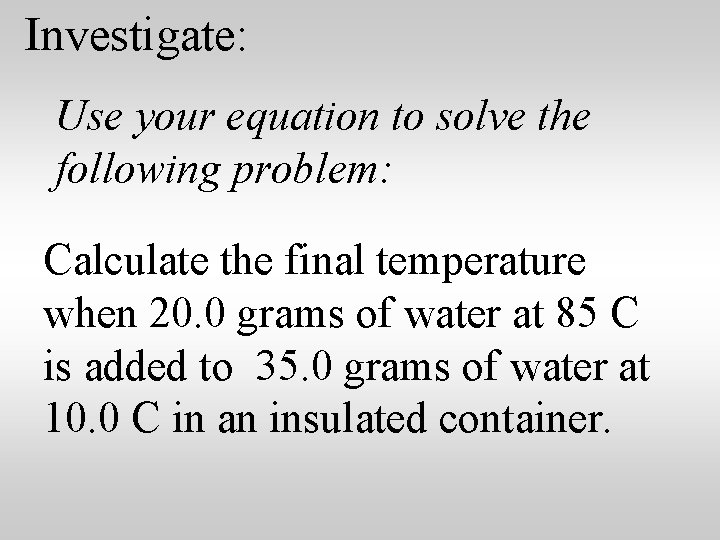 Investigate: Use your equation to solve the following problem: Calculate the final temperature when
