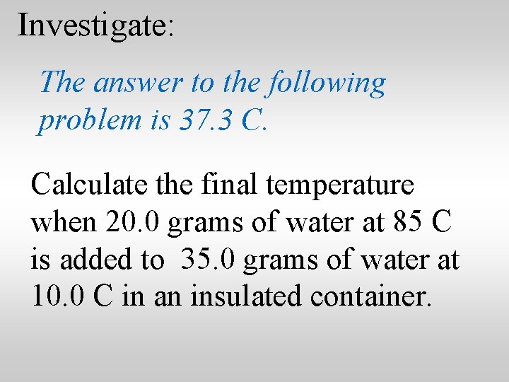 Investigate: The answer to the following problem is 37. 3 C. Calculate the final