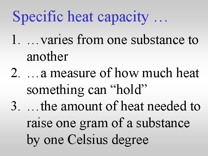 Specific heat capacity … 1. …varies from one substance to another 2. …a measure