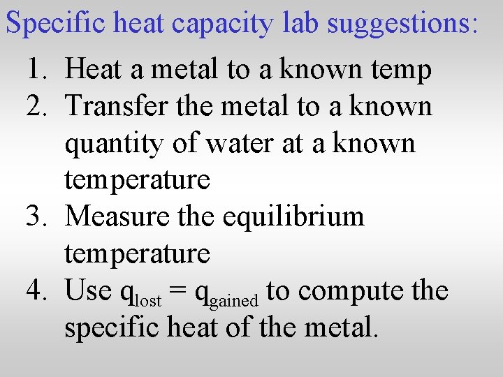 Specific heat capacity lab suggestions: 1. Heat a metal to a known temp 2.