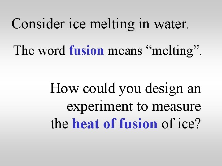 Consider ice melting in water. The word fusion means “melting”. How could you design