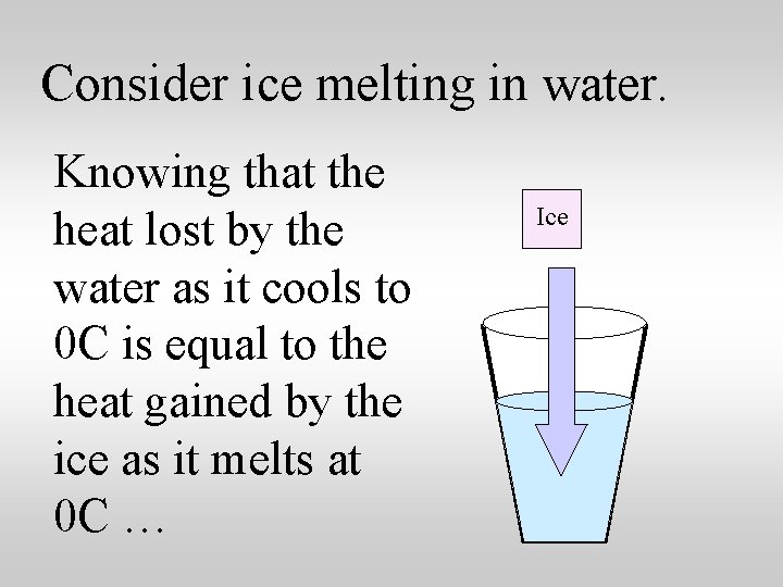 Consider ice melting in water. Knowing that the heat lost by the water as