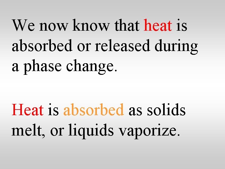 We now know that heat is absorbed or released during a phase change. Heat