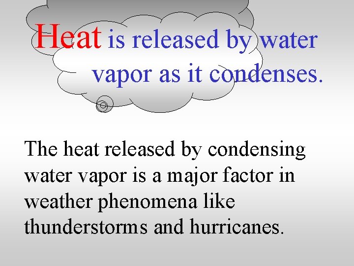 Heat is released by water vapor as it condenses. The heat released by condensing