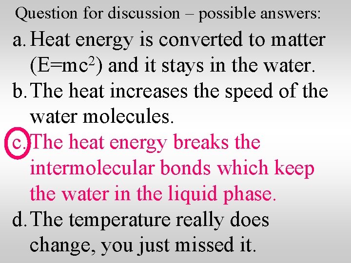 Question for discussion – possible answers: a. Heat energy is converted to matter (E=mc