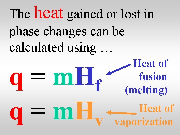 The heat gained or lost in phase changes can be calculated using … q