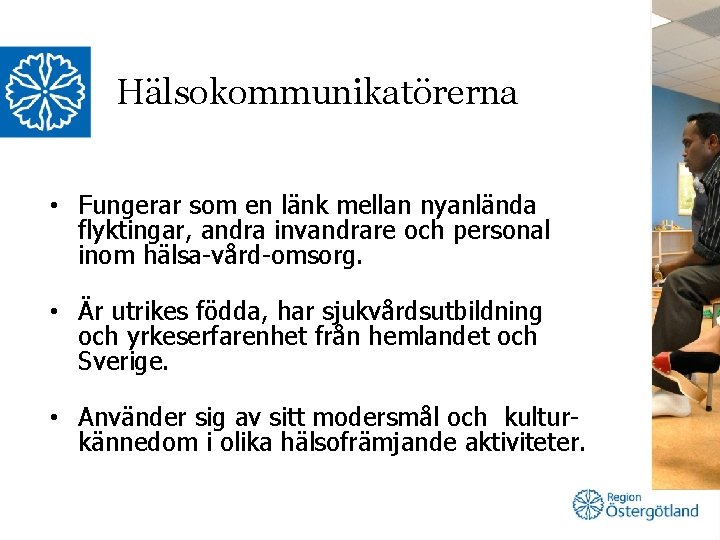 Hälsokommunikatörerna • Fungerar som en länk mellan nyanlända flyktingar, andra invandrare och personal inom