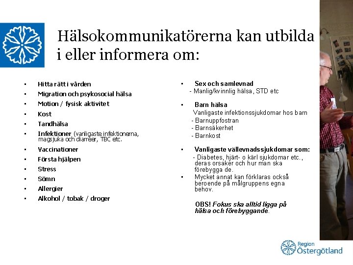 Hälsokommunikatörerna kan utbilda i eller informera om: • Hitta rätt i vården • Migration