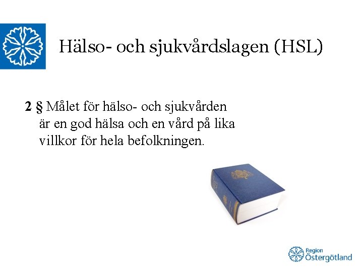 Hälso- och sjukvårdslagen (HSL) 2 § Målet för hälso- och sjukvården är en god