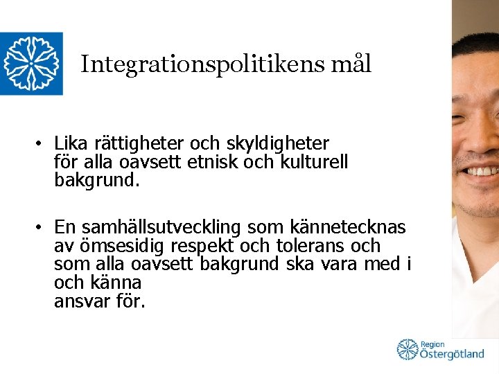 Integrationspolitikens mål • Lika rättigheter och skyldigheter för alla oavsett etnisk och kulturell bakgrund.