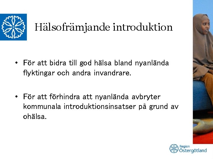 Hälsofrämjande introduktion • För att bidra till god hälsa bland nyanlända flyktingar och andra